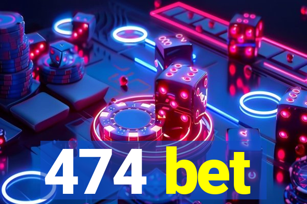 474 bet